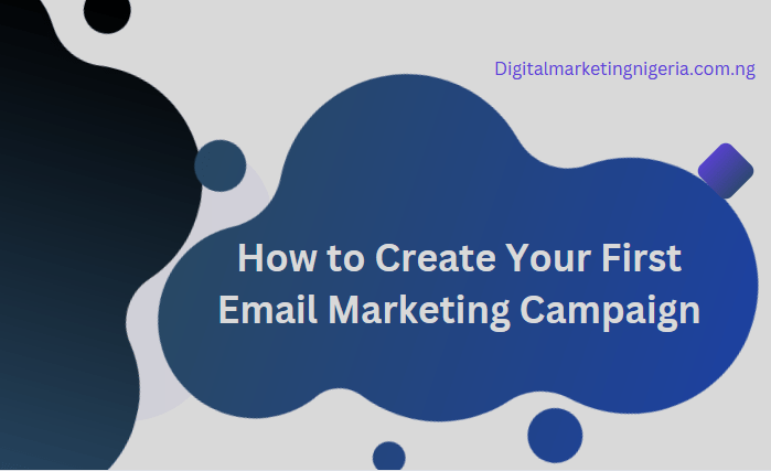 How to Create Your First Email Marketing Campaign