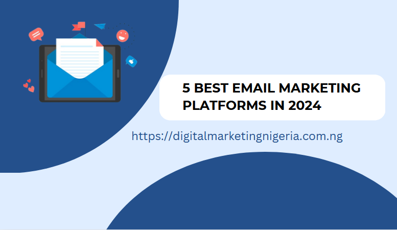 5 Best Email Marketing Platforms To Use in 2024