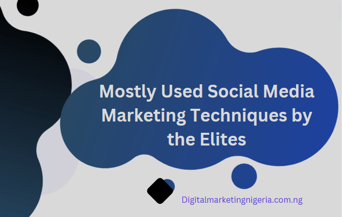 Mostly Used Social Media Marketing Techniques by the Elites
